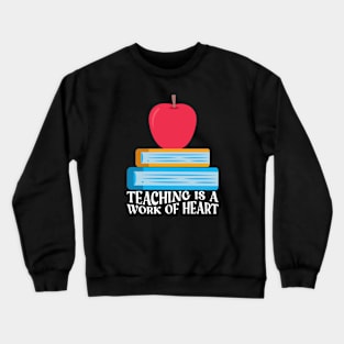 Teaching Is A Work Of Heart Crewneck Sweatshirt